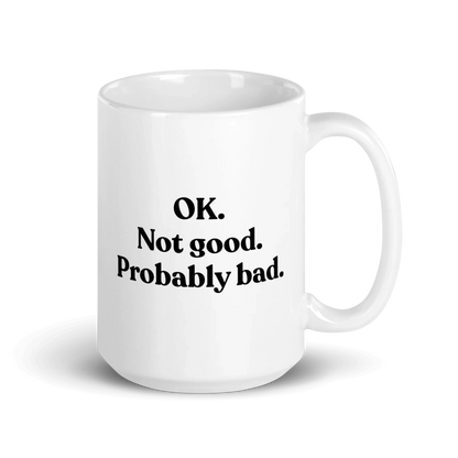 OK. Not Good. Probably Bad Mug
