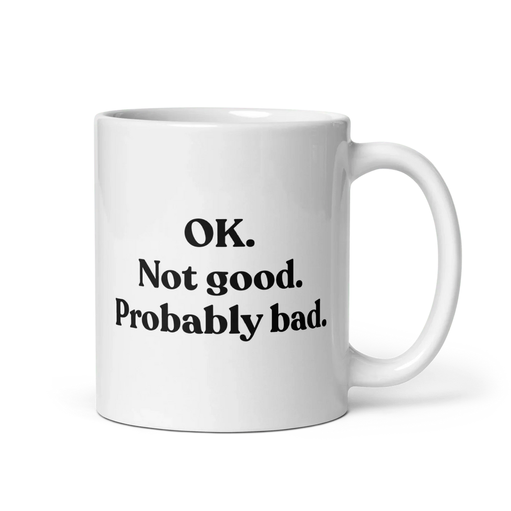 OK. Not Good. Probably Bad Mug