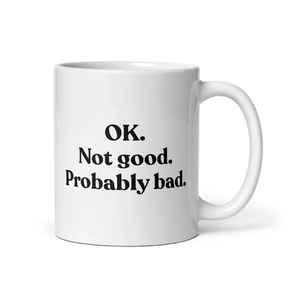 OK. Not Good. Probably Bad Mug