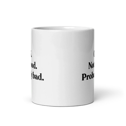 OK. Not Good. Probably Bad Mug