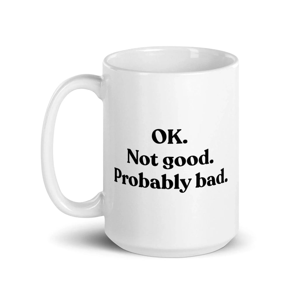 OK. Not Good. Probably Bad Mug