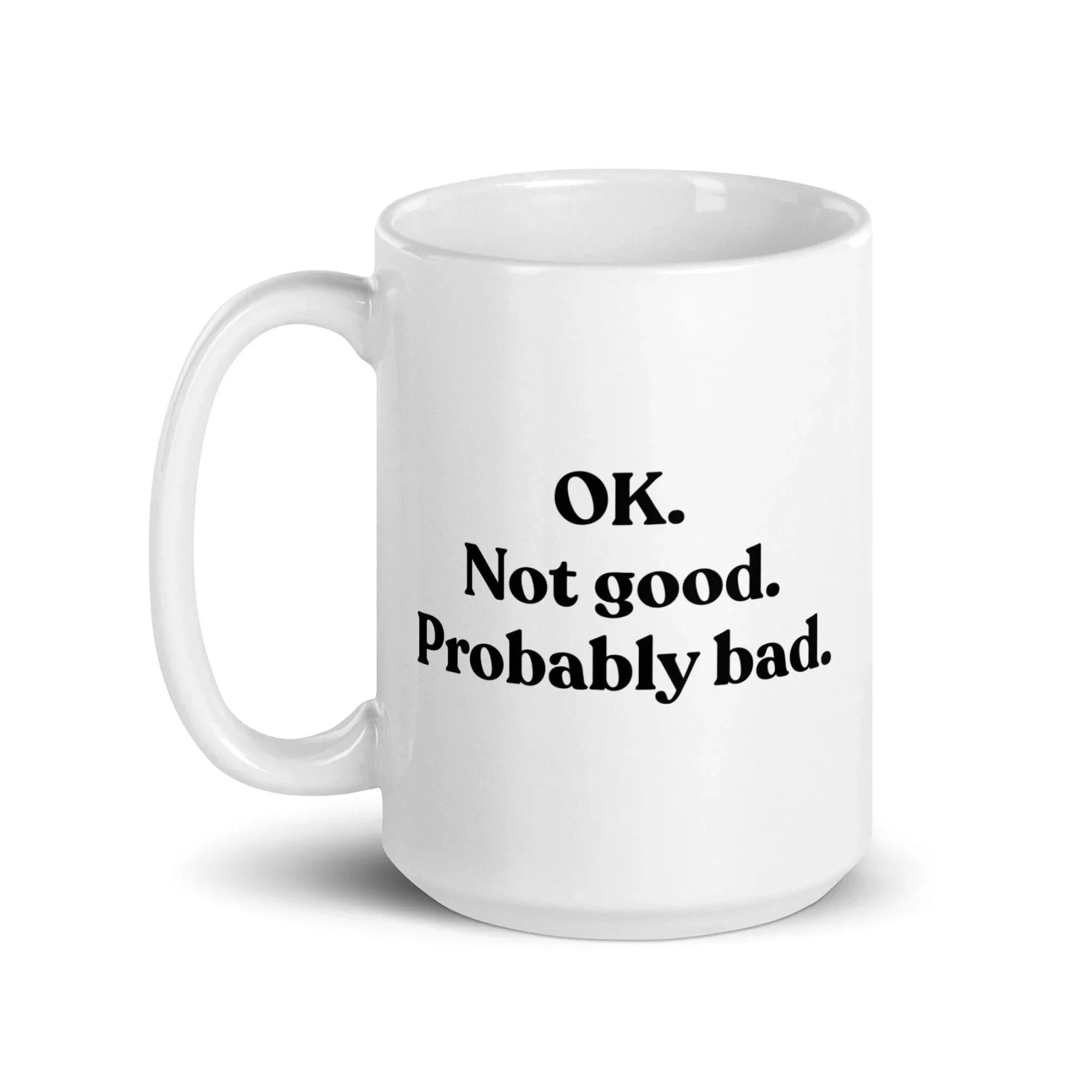 OK. Not Good. Probably Bad Mug
