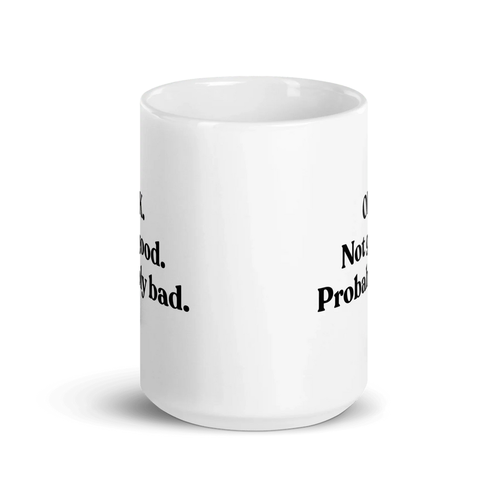 OK. Not Good. Probably Bad Mug