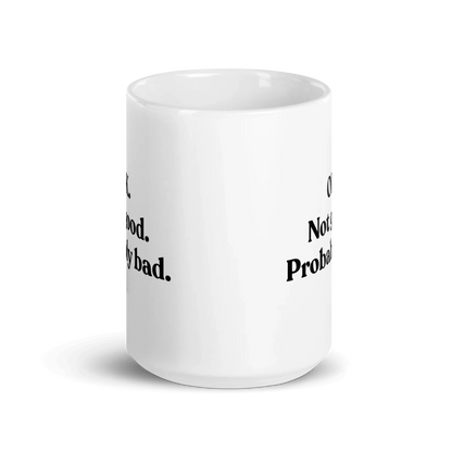 OK. Not Good. Probably Bad Mug