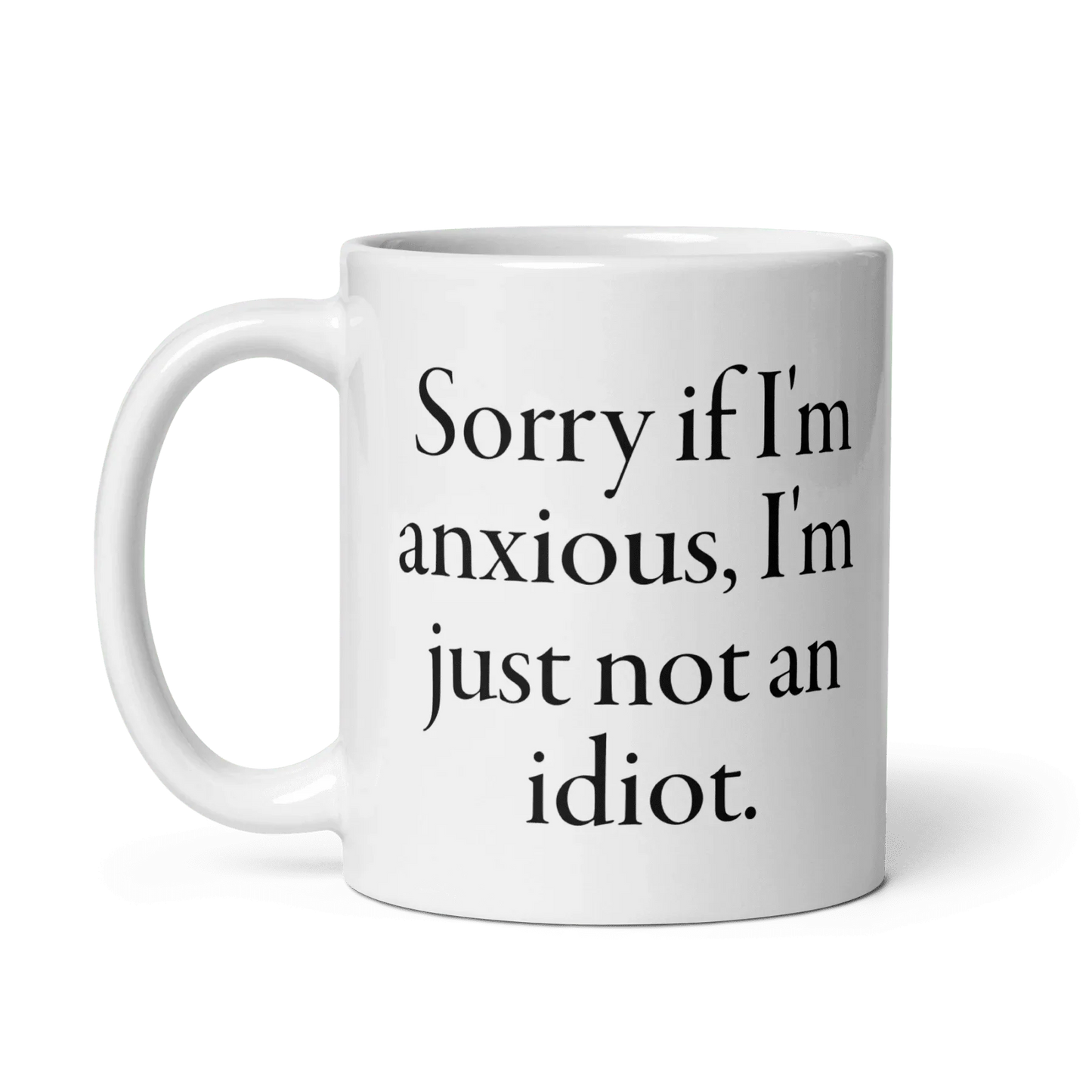 Sorry if I'm anxious, I'm just not an idiot. Mug