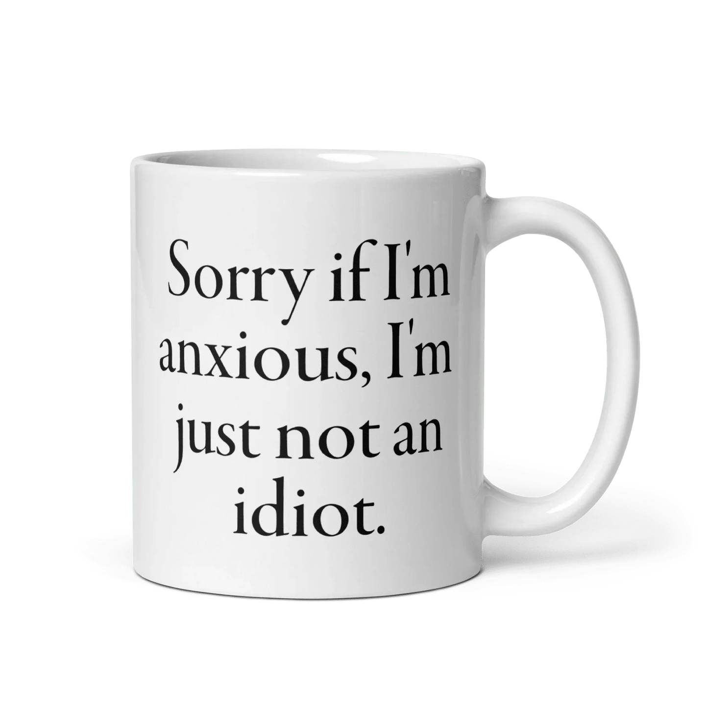 Sorry if I'm anxious, I'm just not an idiot. Mug