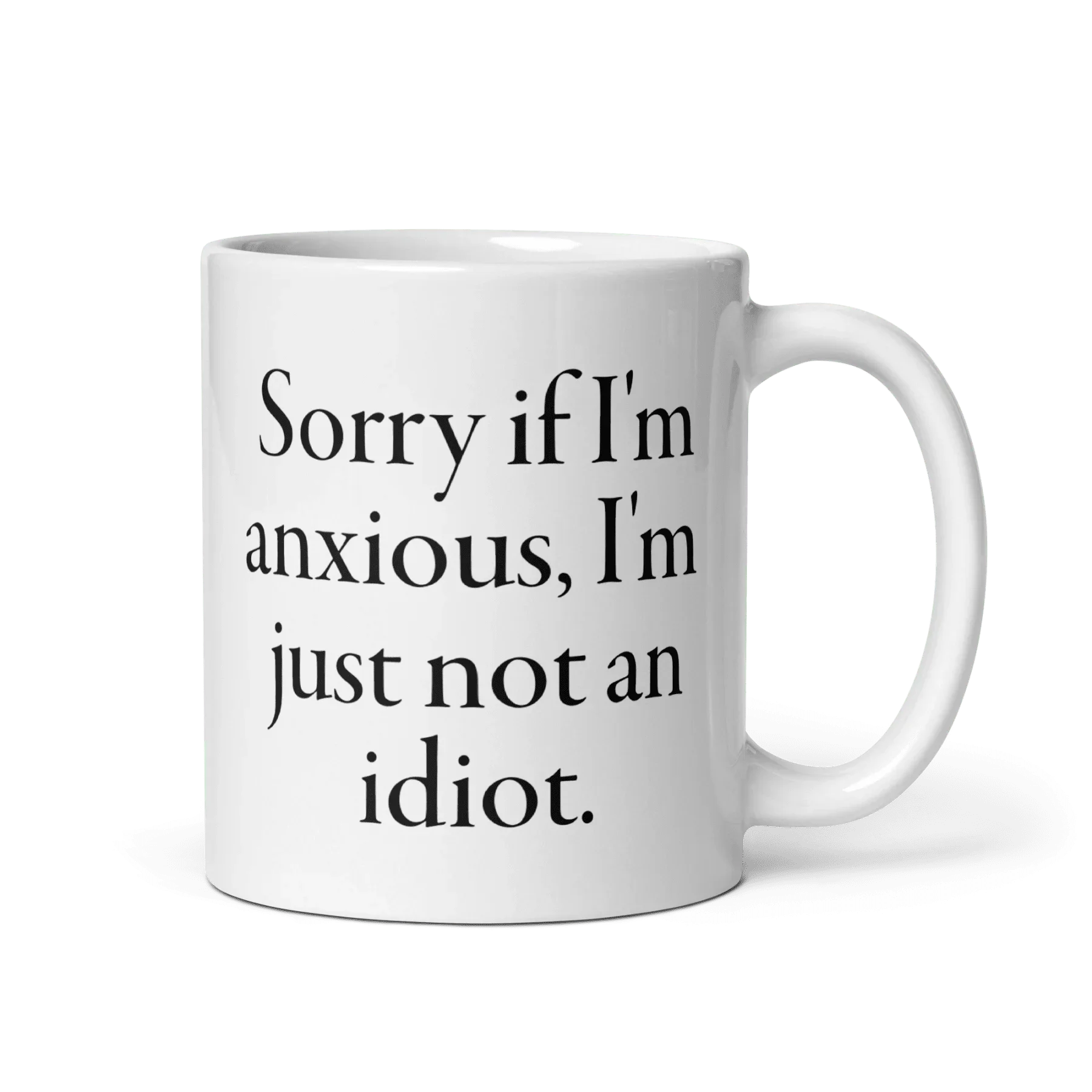 Sorry if I'm anxious, I'm just not an idiot. Mug