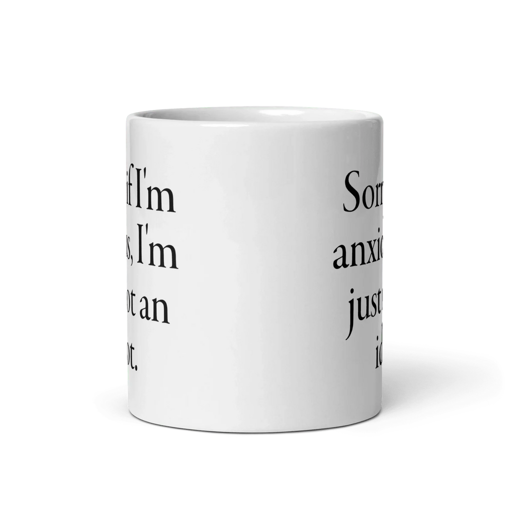 Sorry if I'm anxious, I'm just not an idiot. Mug