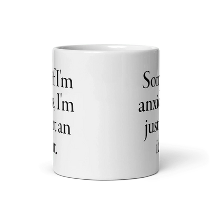 Sorry if I'm anxious, I'm just not an idiot. Mug