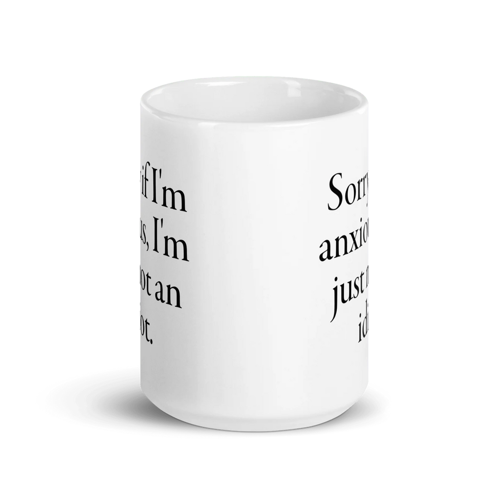 Sorry if I'm anxious, I'm just not an idiot. Mug