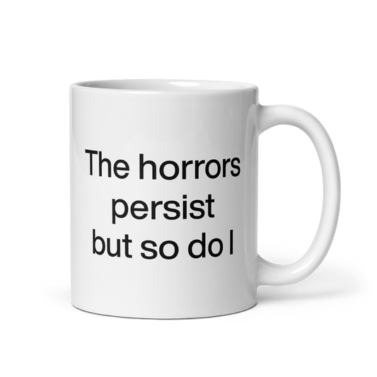 The Horrors Persist But So Do I Mug - Polychrome Goods 🍊