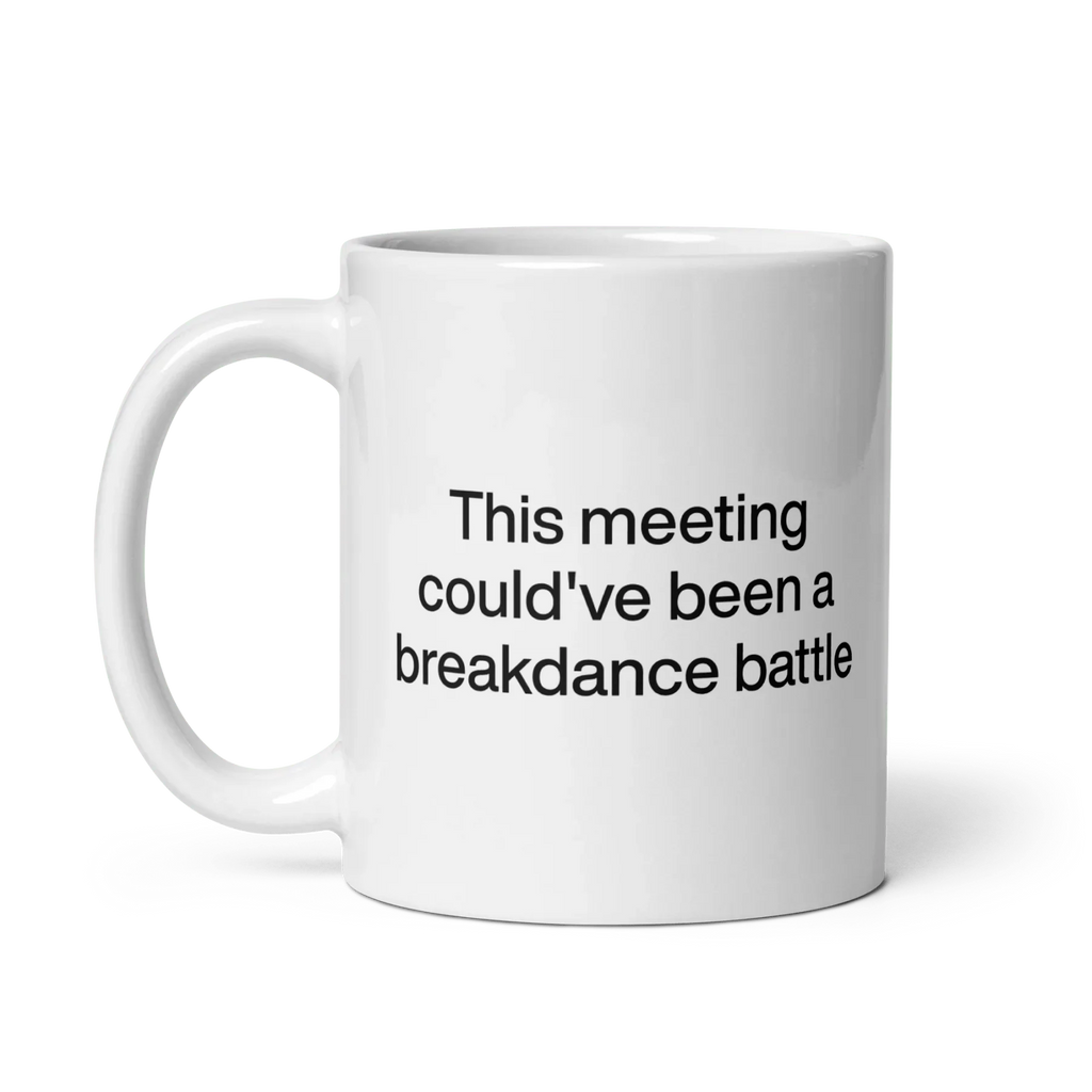 This Meeting Could've Been A Breakdance Battle Mug