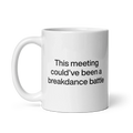 This Meeting Could've Been A Breakdance Battle Mug