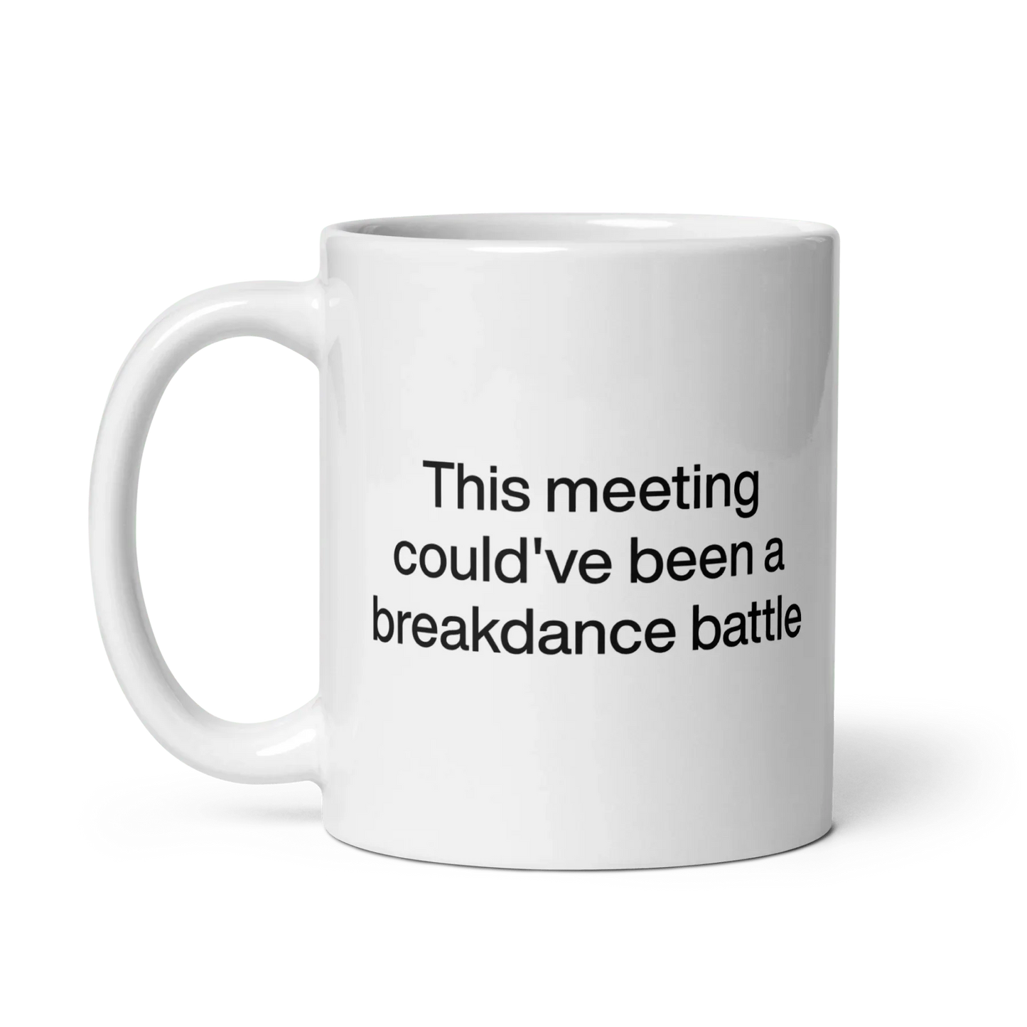 This Meeting Could've Been A Breakdance Battle Mug