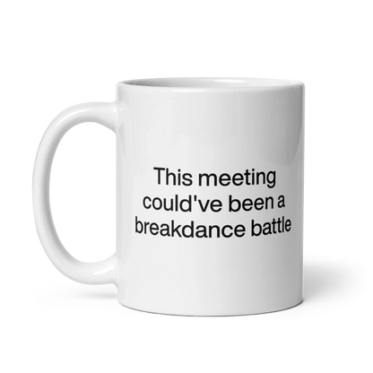 This Meeting Could've Been A Breakdance Battle Mug
