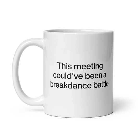 This Meeting Could've Been A Breakdance Battle Mug