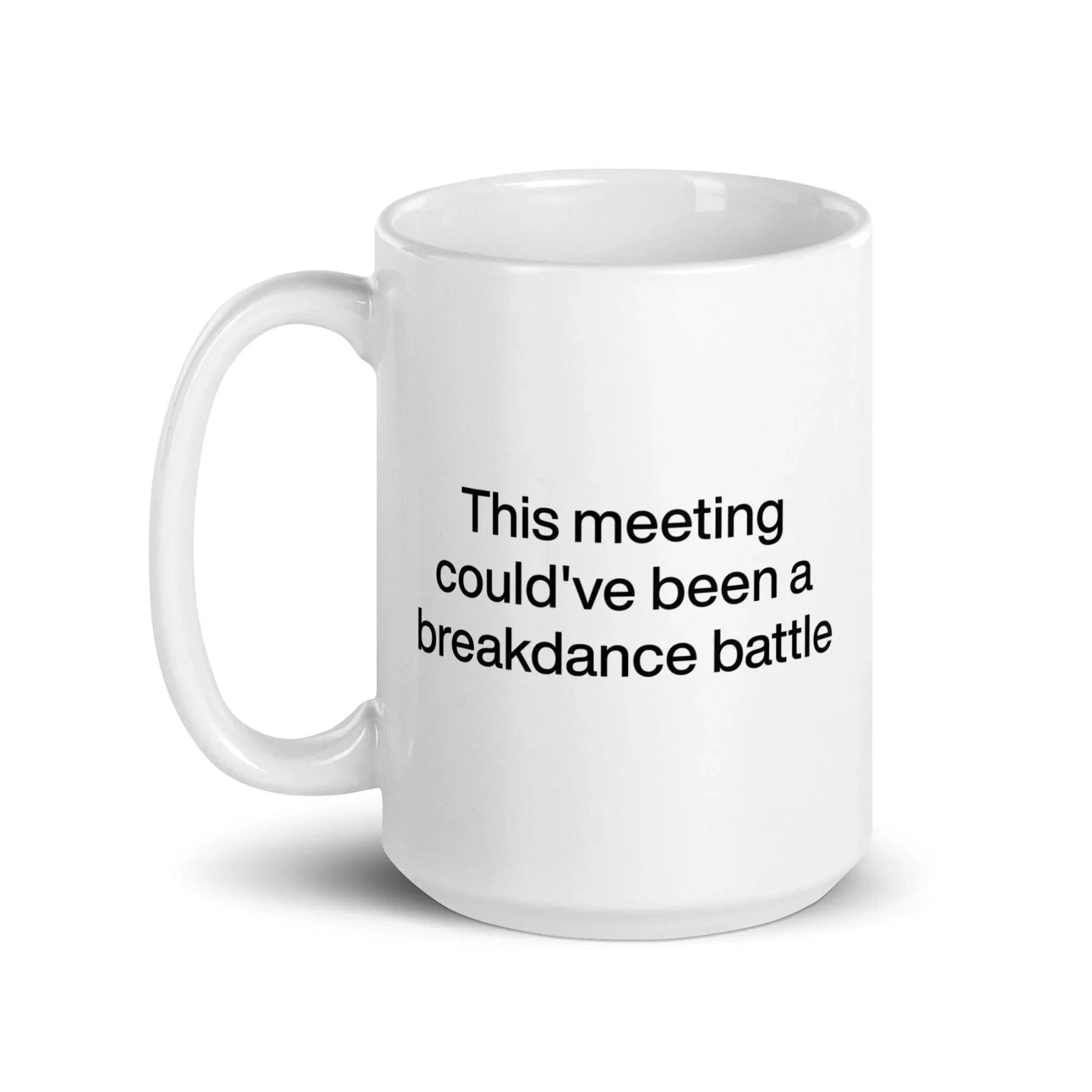This Meeting Could've Been A Breakdance Battle Mug