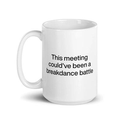This Meeting Could've Been A Breakdance Battle Mug