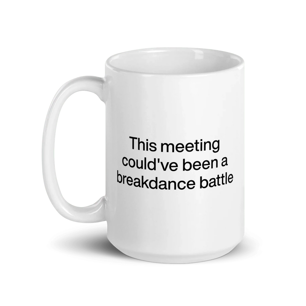 This Meeting Could've Been A Breakdance Battle Mug