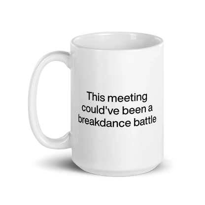 This Meeting Could've Been A Breakdance Battle Mug
