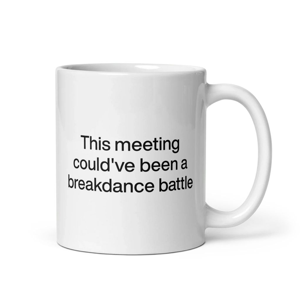 This Meeting Could've Been A Breakdance Battle Mug