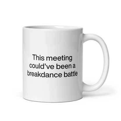 This Meeting Could've Been A Breakdance Battle Mug