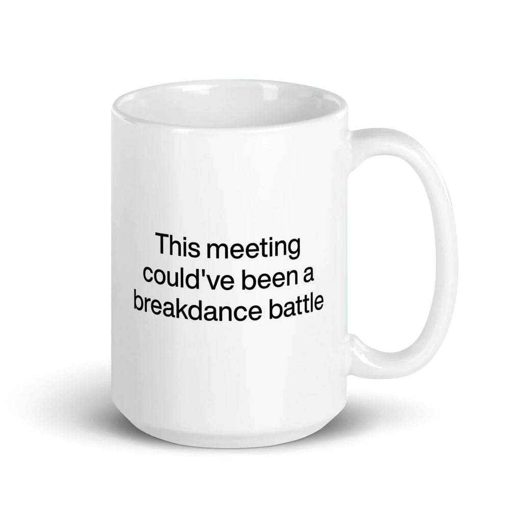 This Meeting Could've Been A Breakdance Battle Mug