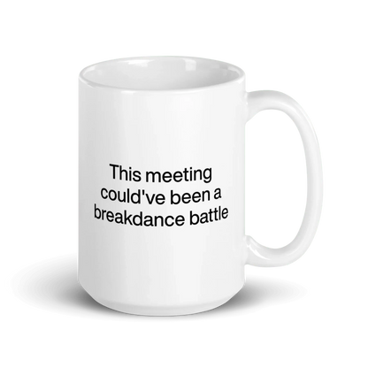 This Meeting Could've Been A Breakdance Battle Mug