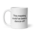 This Meeting Could've Been A Dance-Off Mug