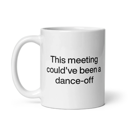 This Meeting Could've Been A Dance-Off Mug