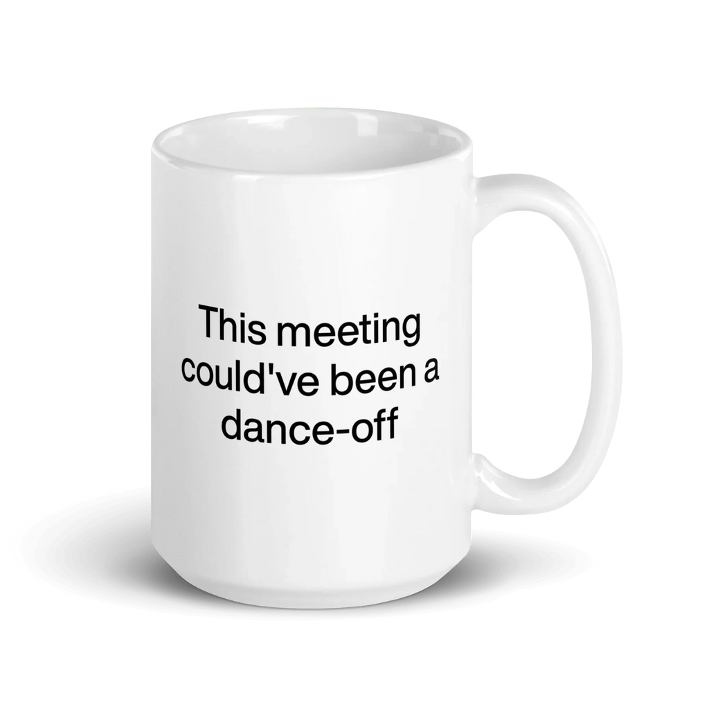 This Meeting Could've Been A Dance-Off Mug