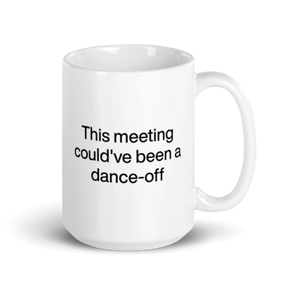 This Meeting Could've Been A Dance-Off Mug