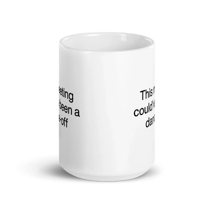 This Meeting Could've Been A Dance-Off Mug
