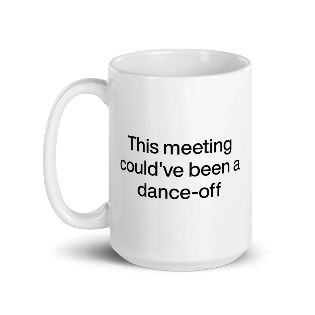 This Meeting Could've Been A Dance-Off Mug