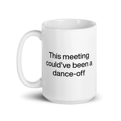 This Meeting Could've Been A Dance-Off Mug