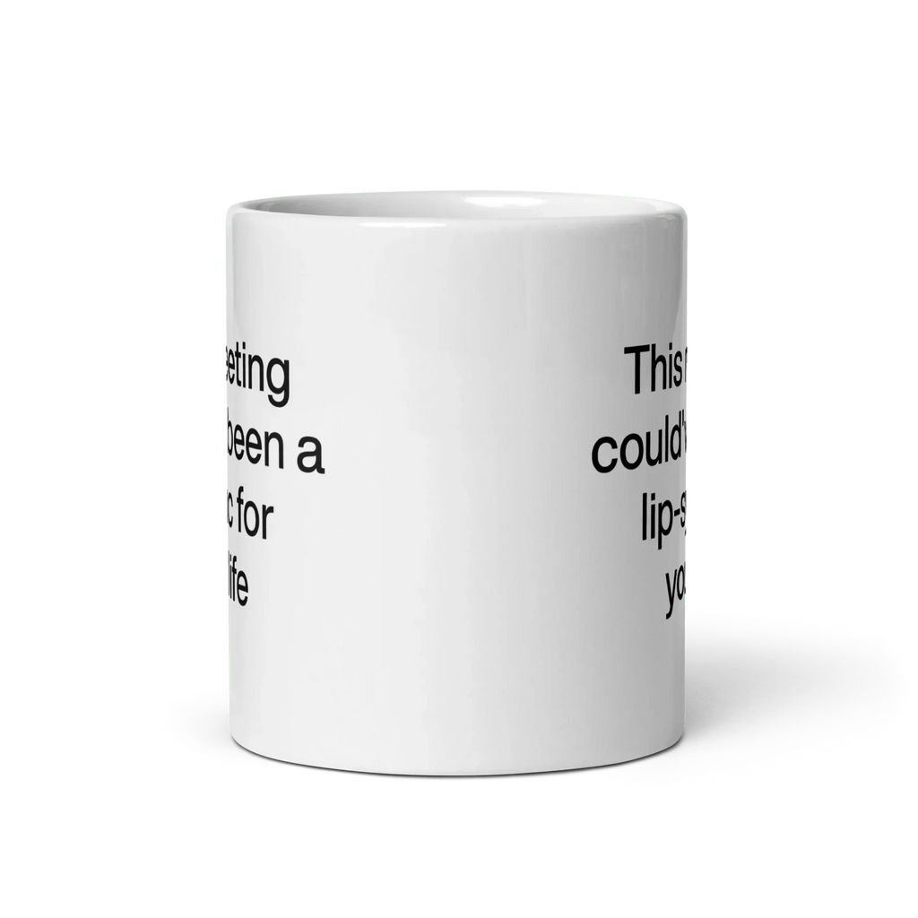 This Meeting Could've Been A Lip-Sync For Your Life Mug