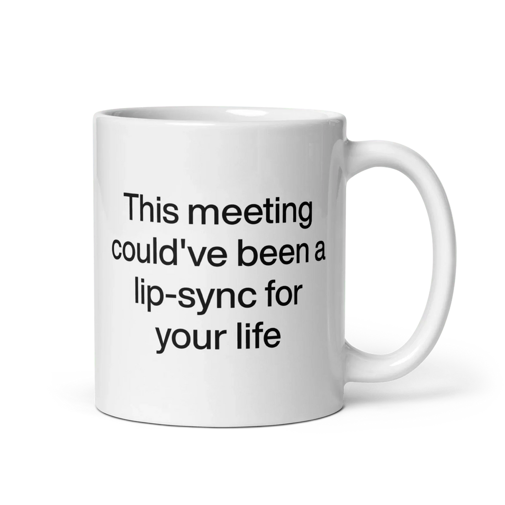 This Meeting Could've Been A Lip-Sync For Your Life Mug