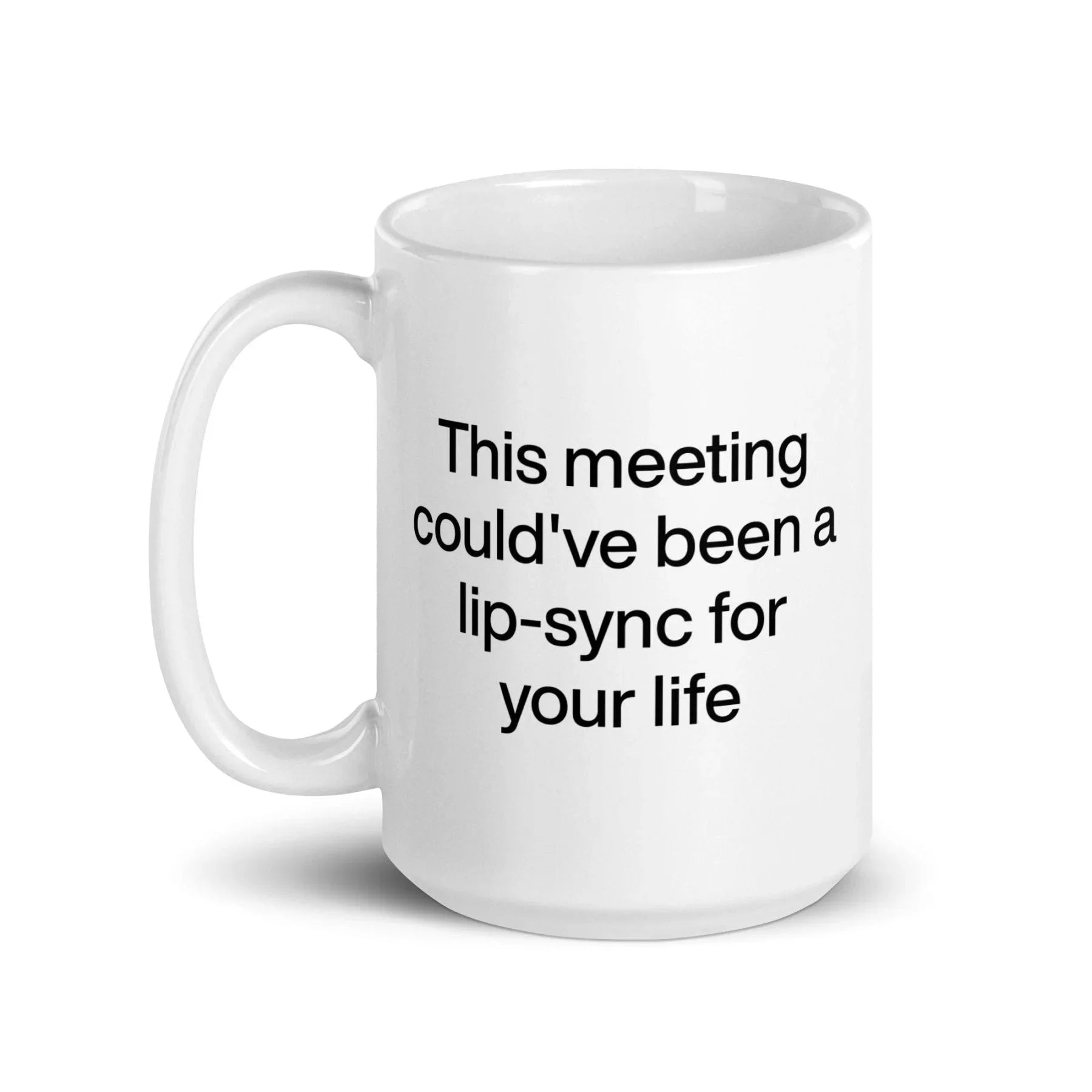 This Meeting Could've Been A Lip-Sync For Your Life Mug