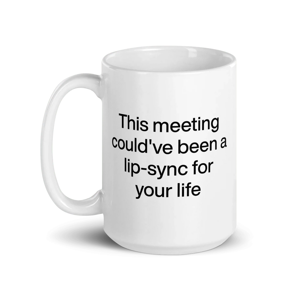 This Meeting Could've Been A Lip-Sync For Your Life Mug