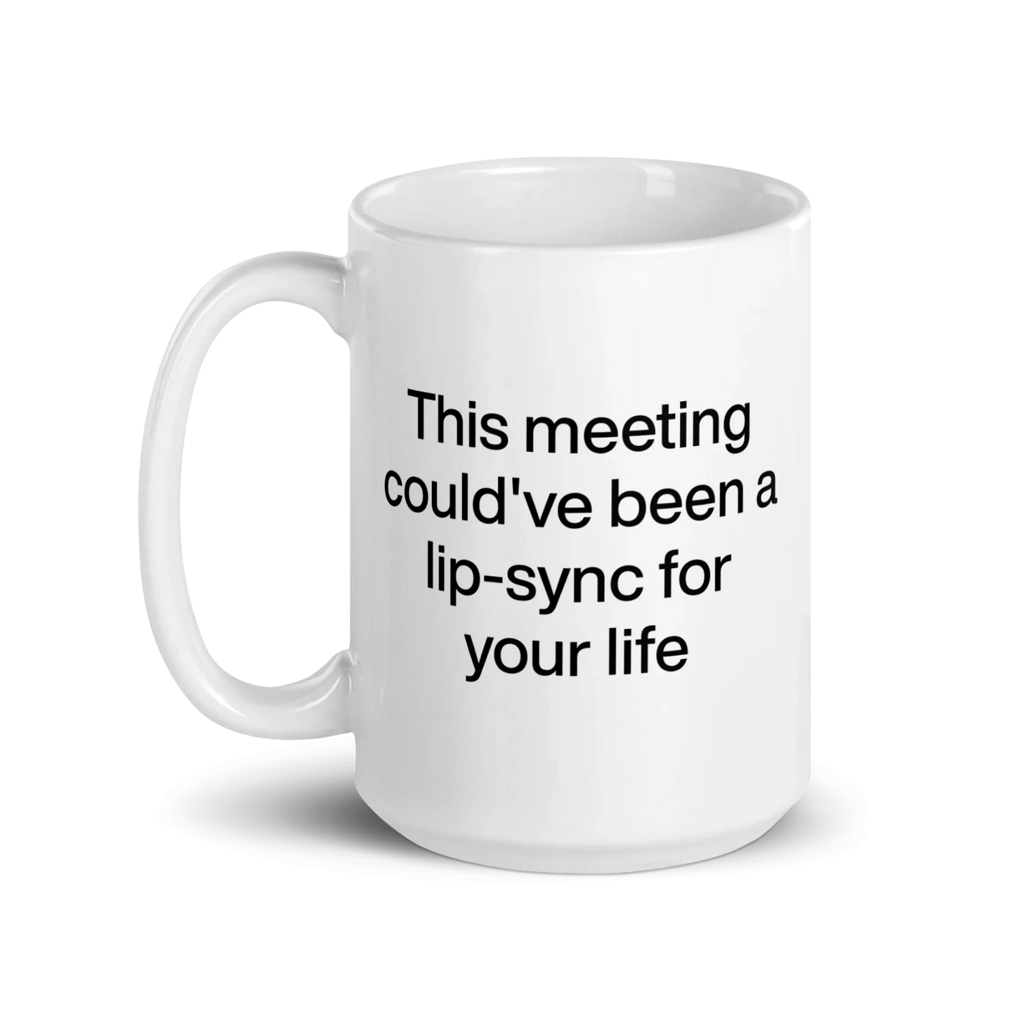 This Meeting Could've Been A Lip-Sync For Your Life Mug