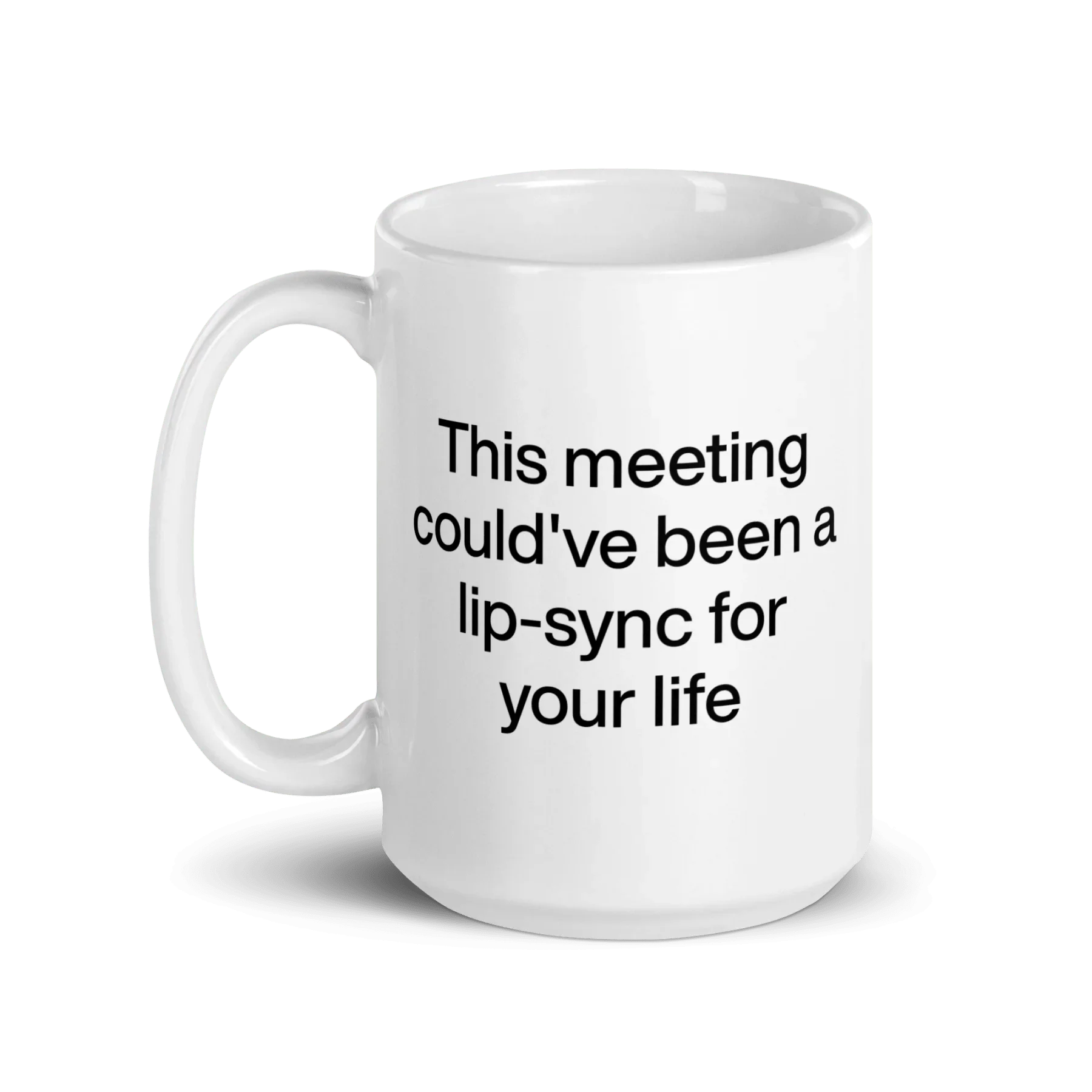 This Meeting Could've Been A Lip-Sync For Your Life Mug