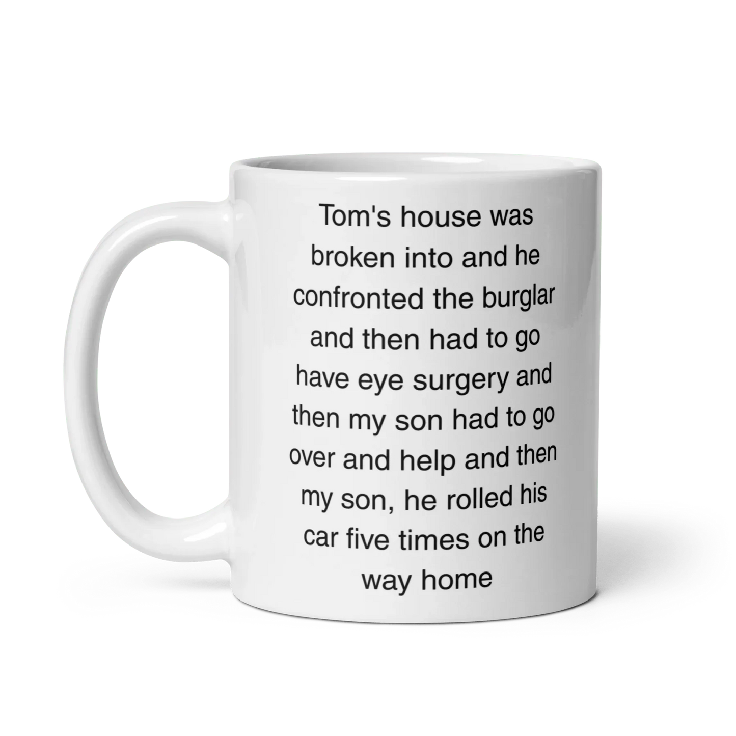 "Tom's house was broken into...and then he rolled his car 5 times" Erika Jayne Quote Mug