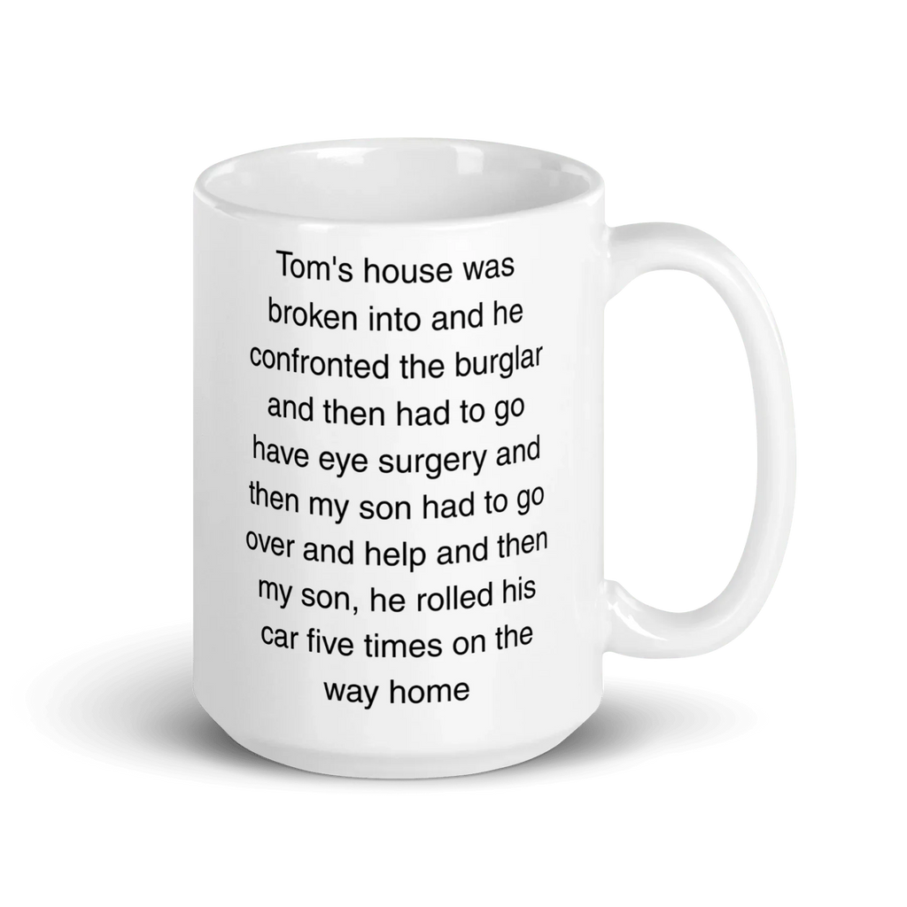 "Tom's house was broken into...and then he rolled his car 5 times" Erika Jayne Quote Mug
