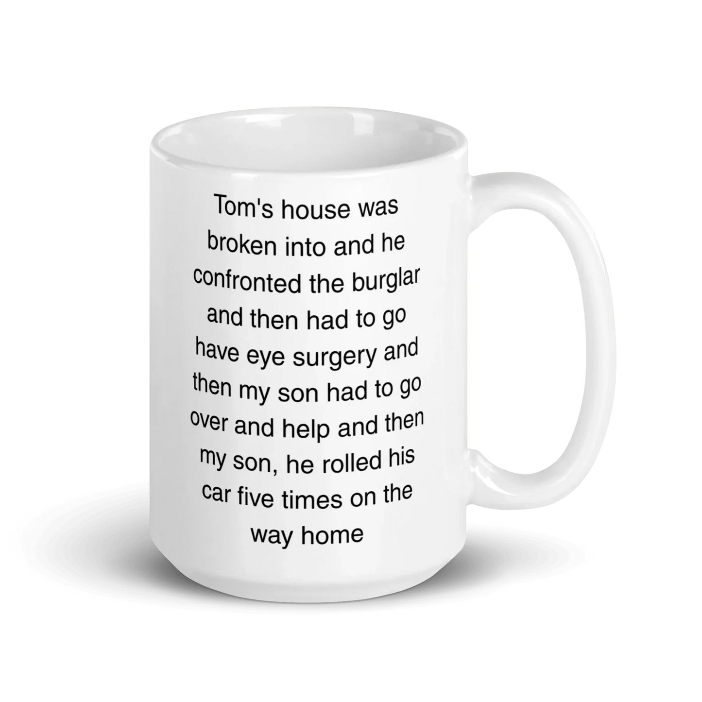"Tom's house was broken into...and then he rolled his car 5 times" Erika Jayne Quote Mug
