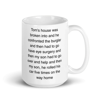 "Tom's house was broken into...and then he rolled his car 5 times" Erika Jayne Quote Mug