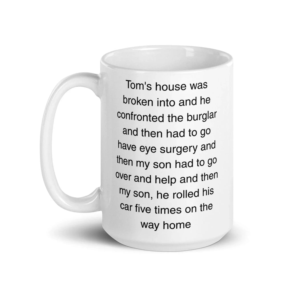 "Tom's house was broken into...and then he rolled his car 5 times" Erika Jayne Quote Mug