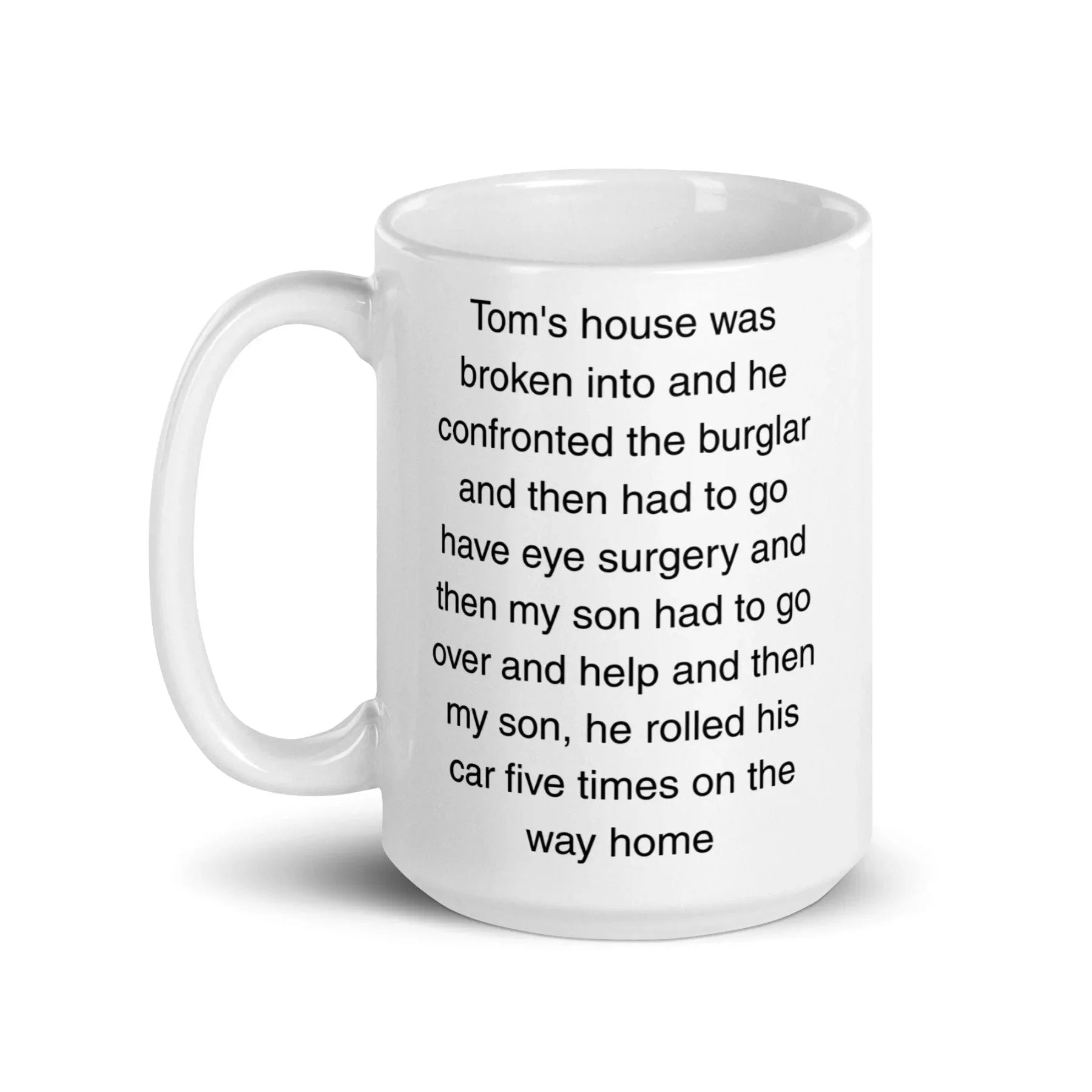 "Tom's house was broken into...and then he rolled his car 5 times" Erika Jayne Quote Mug