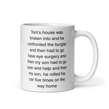"Tom's house was broken into...and then he rolled his car 5 times" Erika Jayne Quote Mug