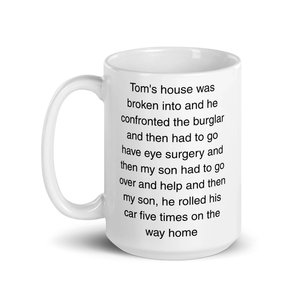 "Tom's house was broken into...and then he rolled his car 5 times" Erika Jayne Quote Mug