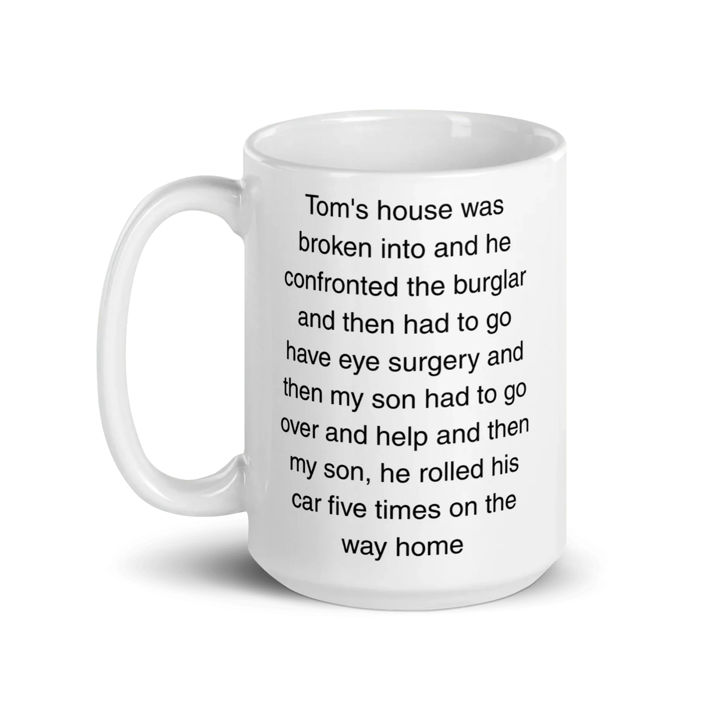 "Tom's house was broken into...and then he rolled his car 5 times" Erika Jayne Quote Mug